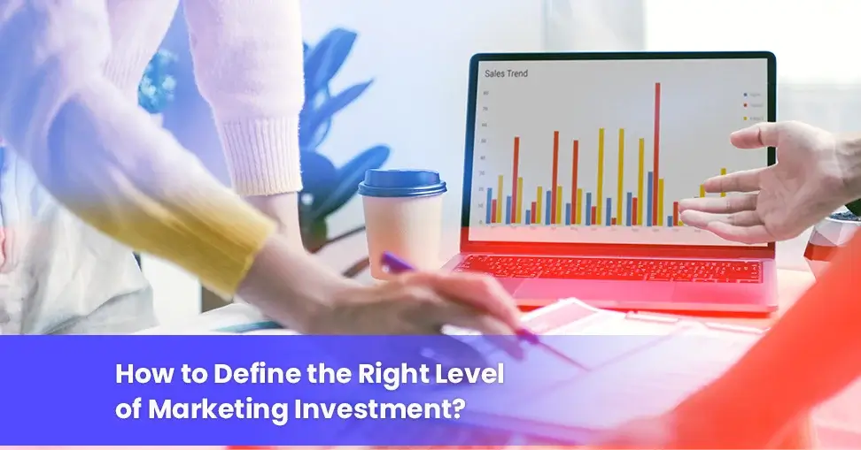 How to Define the Right Level of Marketing Investment?