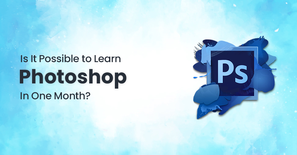 Is It Possible to Learn Photoshop In One Month?