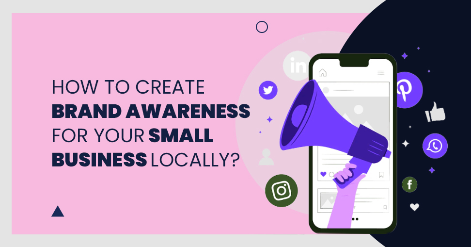 How to Create Brand Awareness for Your Small Business Locally?