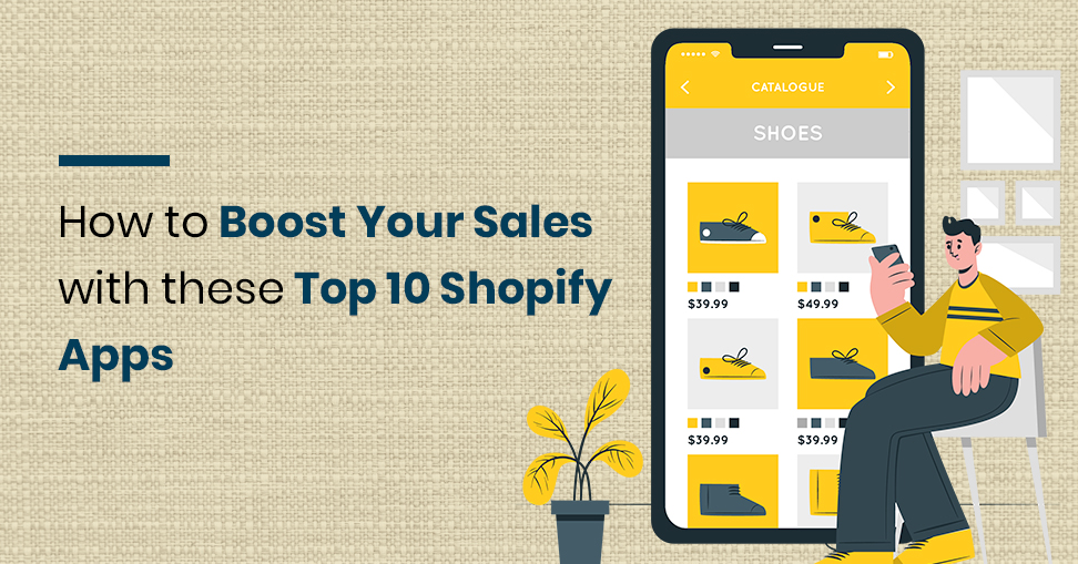 Boost Your Sales with these Top 10 Shopify Apps
