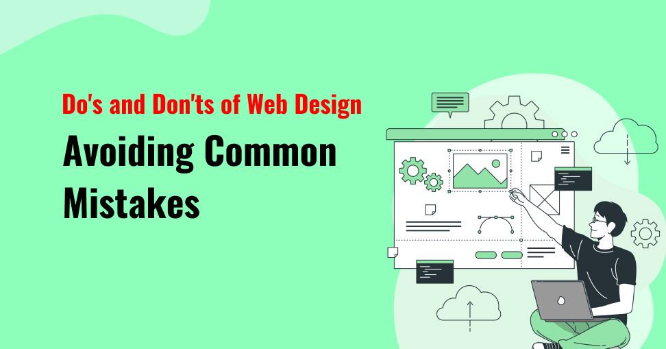Do’s and Don’ts of Web Design: Avoiding Common Mistakes