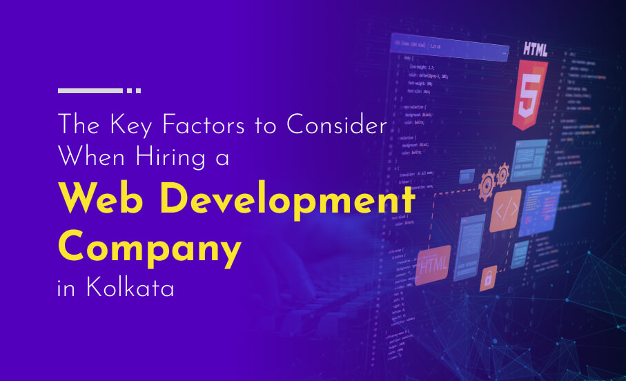 The Key Factors to Consider When Hiring a Web Development Company in Kolkata