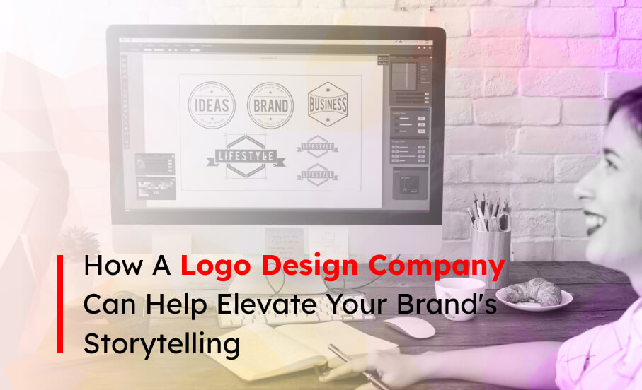 How a Logo Design Company Can Help Elevate Your Brand’s Storytelling