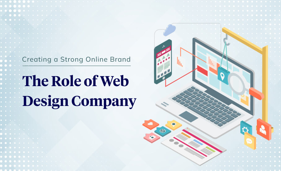 Creating a Strong Online Brand: The Role of Web Design Company
