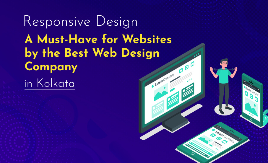 Responsive Design: A Must-Have for Websites by the Best Web Design Company in Kolkata