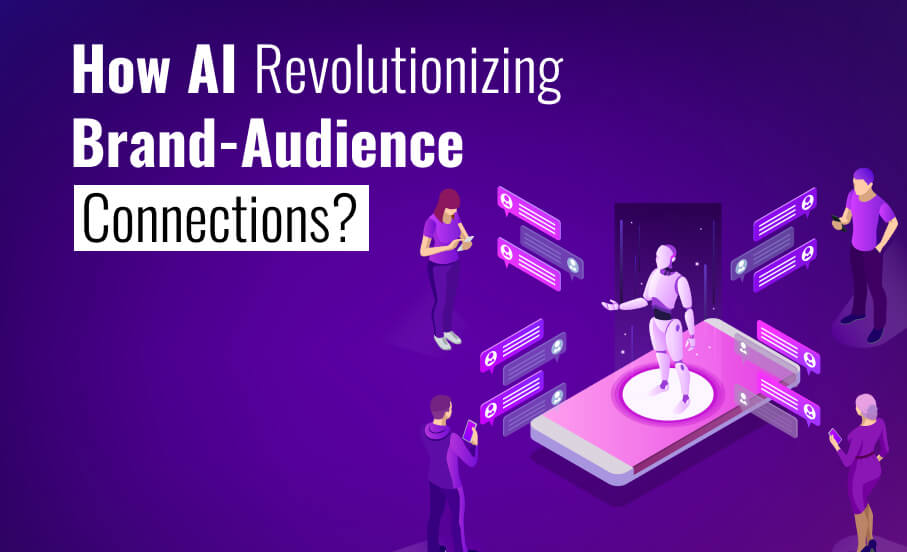 How AI Revolutionizing Brand-Audience Connections