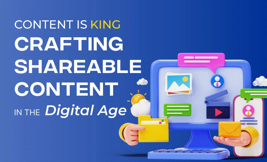 Content is King: Crafting Shareable Content in the Digital Age