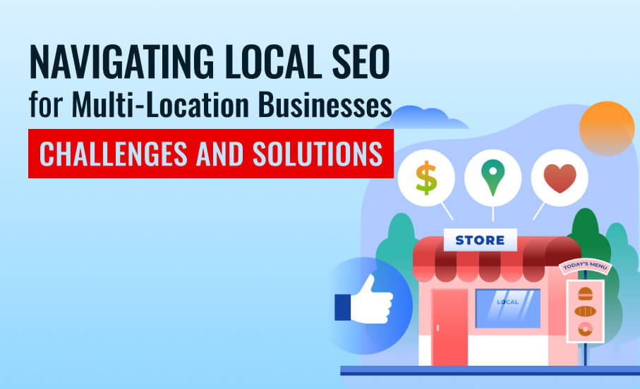 Navigating Local SEO for Multi-Location Businesses: Challenges and Solutions