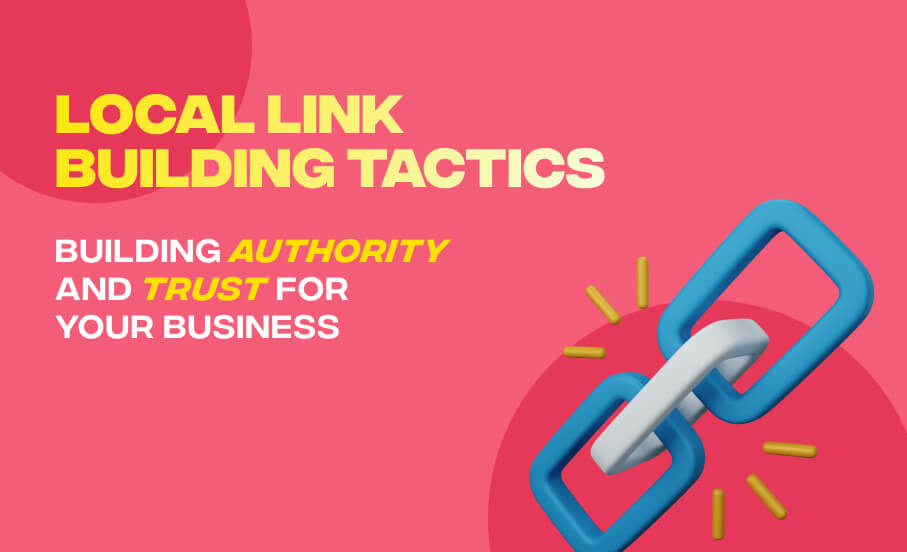 Local Link Building Tactics: Building Authority and Trust for Your Business