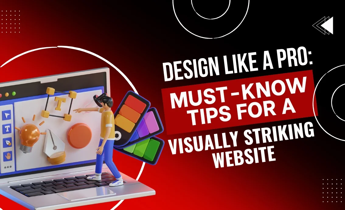 Design Like a Pro: Must-Know Tips for a Visually Striking Website